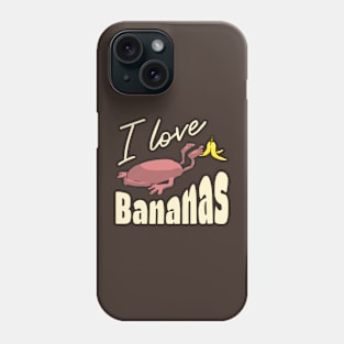 I love bananas Phone Case