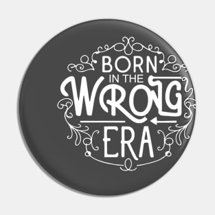 Born in the wrong era Pin