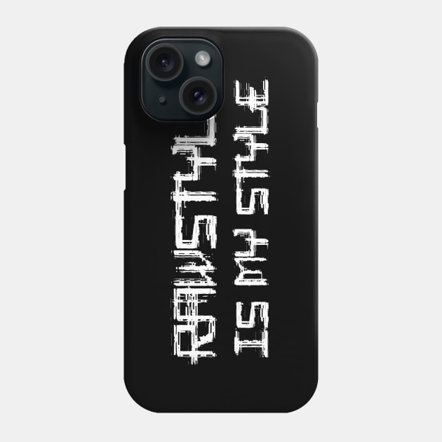 Rawstyle Is My Style! Phone Case by SPAZE