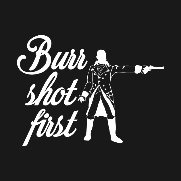 Disover Burr Shot First - Broadway - T-Shirt