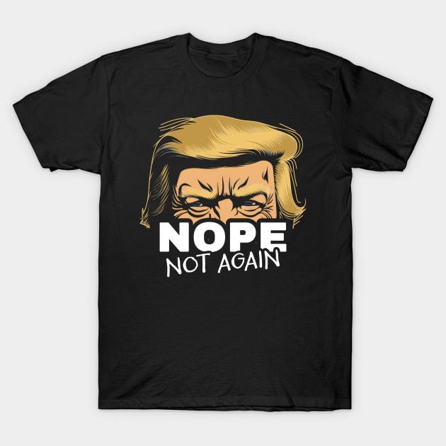 Discover Nope Not Again Trump 2024 T-Shirt