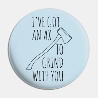 Ax To Grind Pin