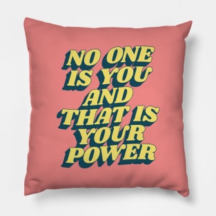 No One is You and That is Your Power Pillow