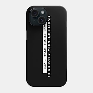 cant talk right now currently world building Phone Case