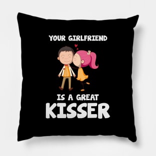 Your Girlfriend is a great kisser.... Pillow