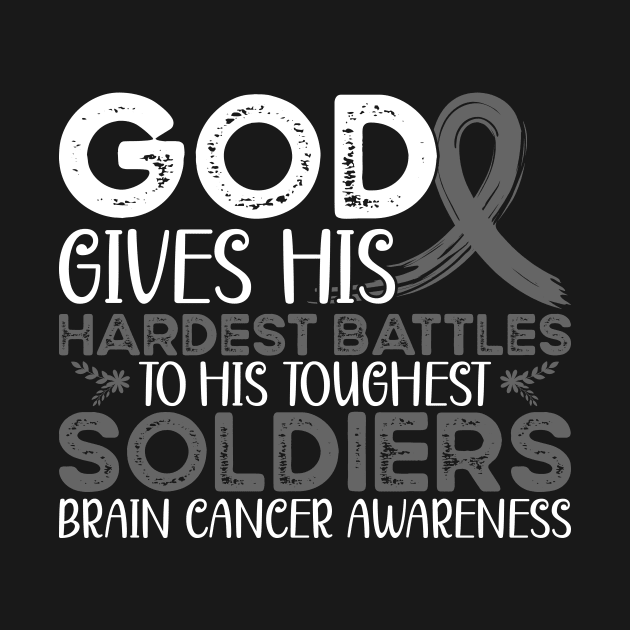 Brain Cancer Awareness God Gives His Hardest Battles to His Toughest Soldiers by mcoshop