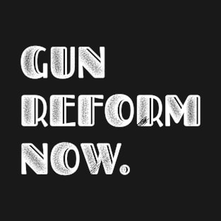 Gun Reform Now. T-Shirt