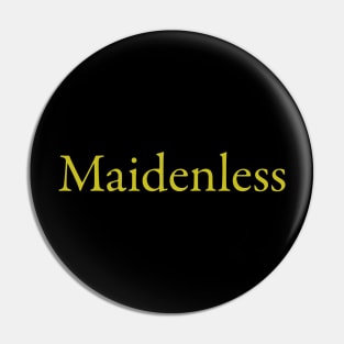 Maidenless Pin