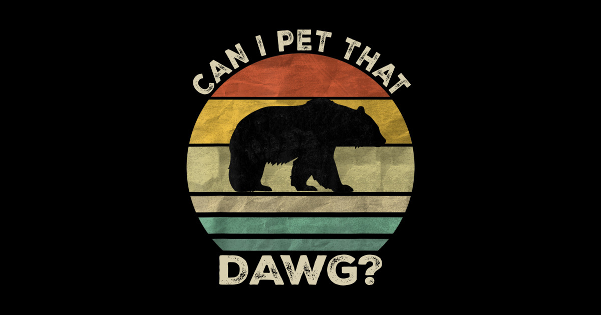 Retro Vintage Can I Pet That Dog Bear Meme Funny Dog Retro Vintage