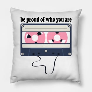 be proud of who you are Pillow