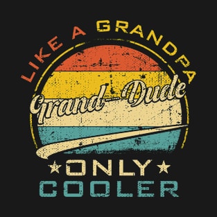 Grand-Dude Like Grandpa Only Cooler Funny Farther's Day T-Shirt