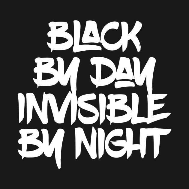 Black by Day Invisible by Night by Horisondesignz