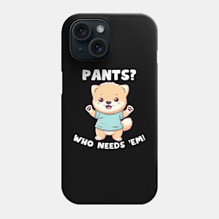 Pants Who Needs 'Em No Pants Day Phone Case