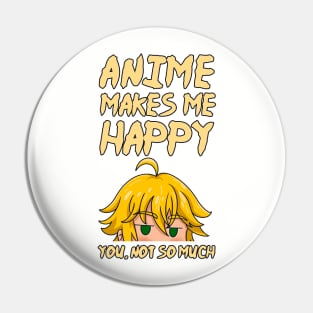 Anime Makes Me Happy You Not So Much Pin