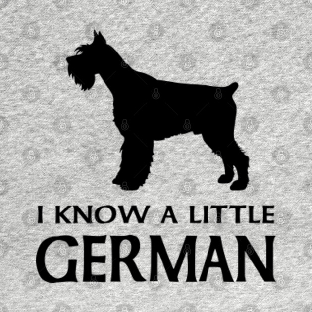 Discover I know a little German - Miniature Schnauzer - Miniature Schnauzer - T-Shirt