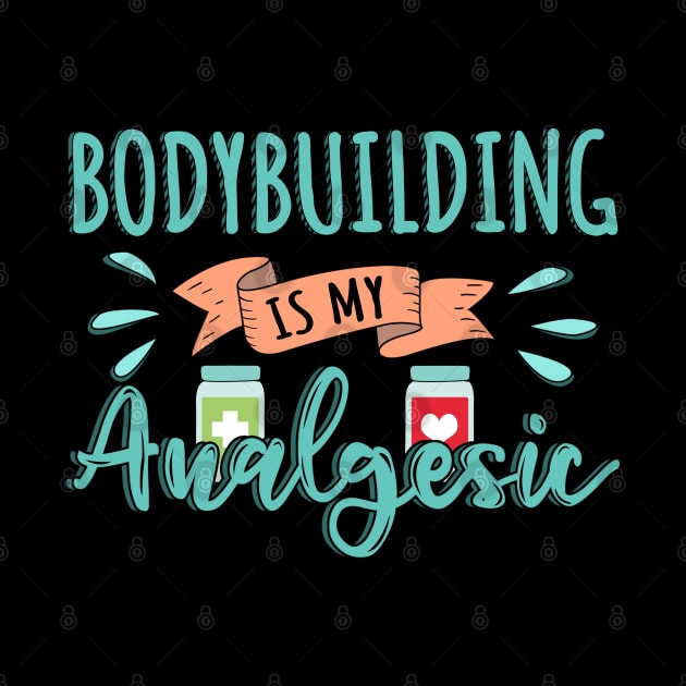 Bodybuilding is my Analgesic Design Quote by jeric020290