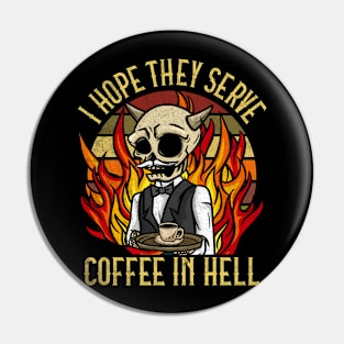 I hope they serve Coffee in Hell T-Shirt Satanic Cafe Pin