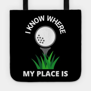 I Know Where My Place Is Golf Court Golfer Fun Tote