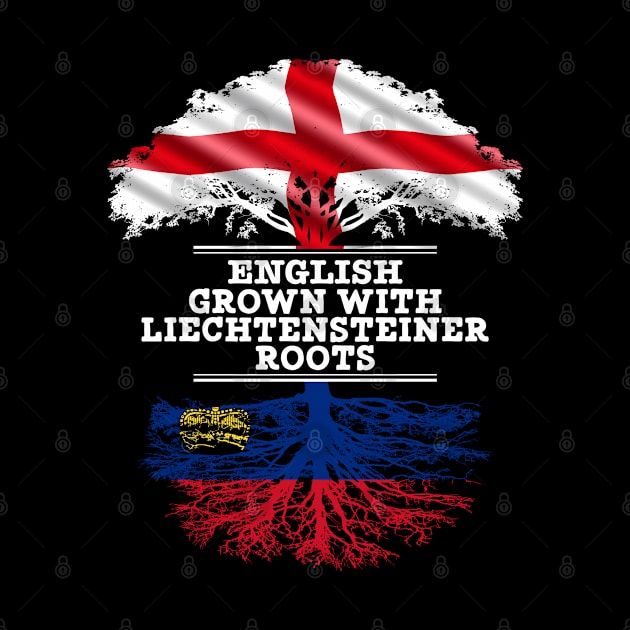 English Grown With Liechtensteiner Roots - Gift for Liechtensteiner With Roots From Liechtenstein by Country Flags