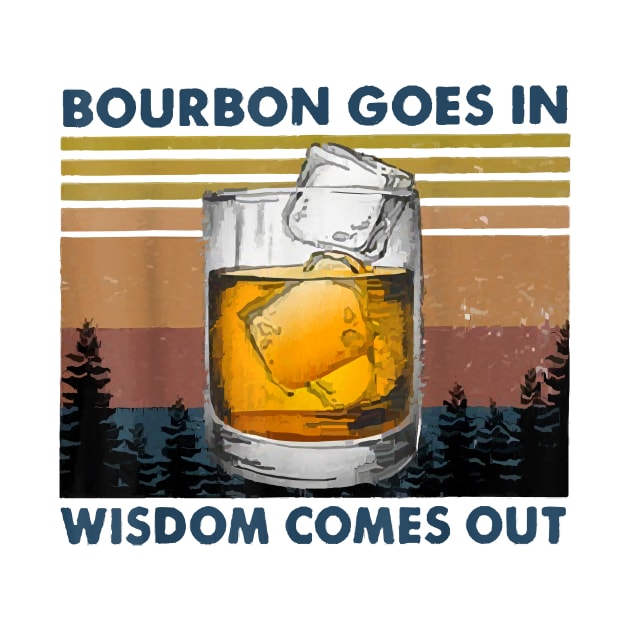 Bourbon Goes In Wisdom Comes Out Vintage by sevalyilmazardal