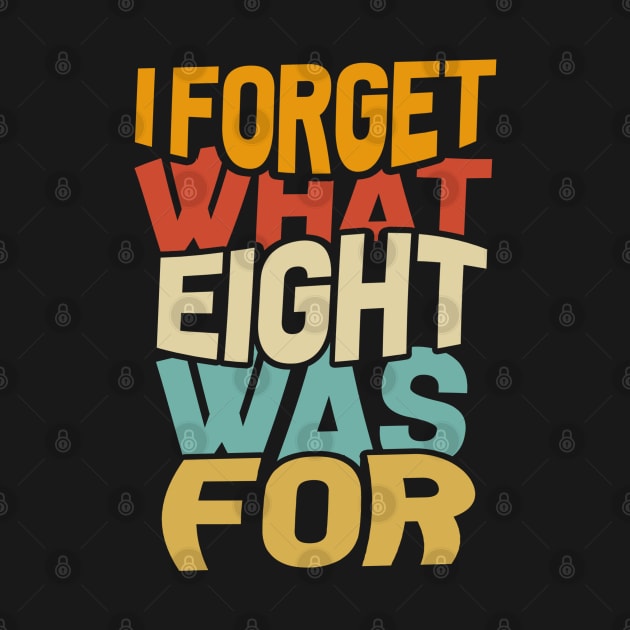 I Forget What Eight Was For by Junnas Tampolly