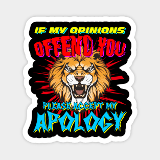 If My Opinions Offend You Please Accept My Apology Magnet