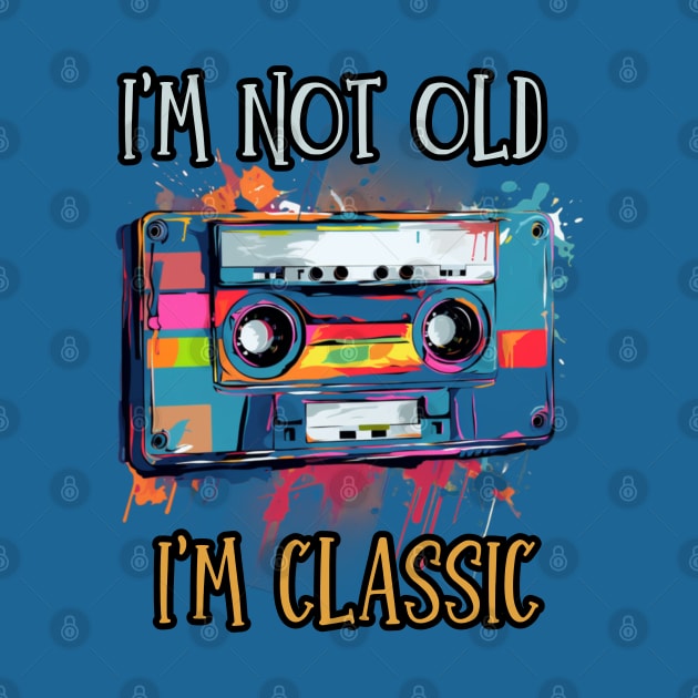 i'm not old i'm classic, wpap, cassette tape by Pattyld