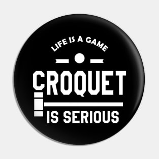 Croquet - Life is a game croquet is serious Pin