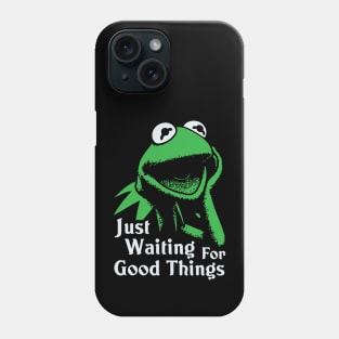 Just Waiting For Good Things Phone Case