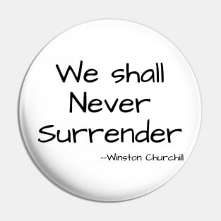 We shall Never Surrender - Winston Churchill Pin