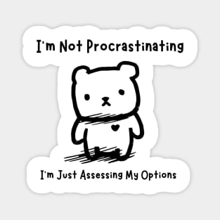 I'm Not Procrastinating, I'm Just Assessing My Options Magnet