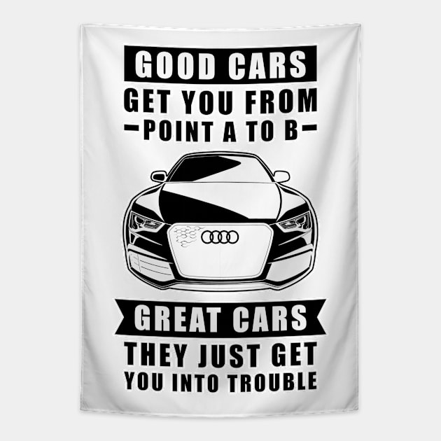 The Good Cars Get You From Point A To B, Great Cars - They Just Get You Into Trouble - Funny Car Quote Tapestry by DesignWood Atelier