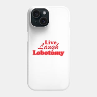 Live Laugh Lobotomy Ironic Sarcastic Funny Phone Case