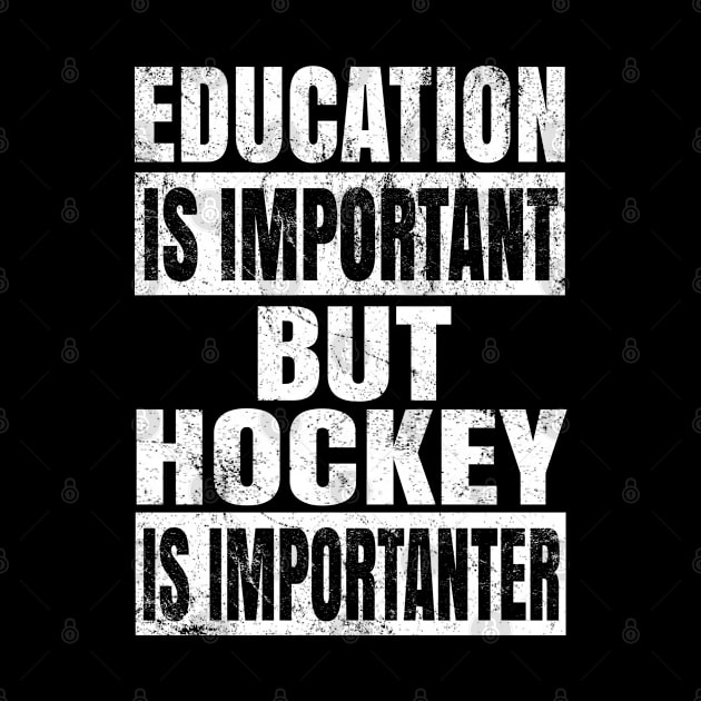 Education Is Important But Hockey Is Importanter Funny print by Grabitees