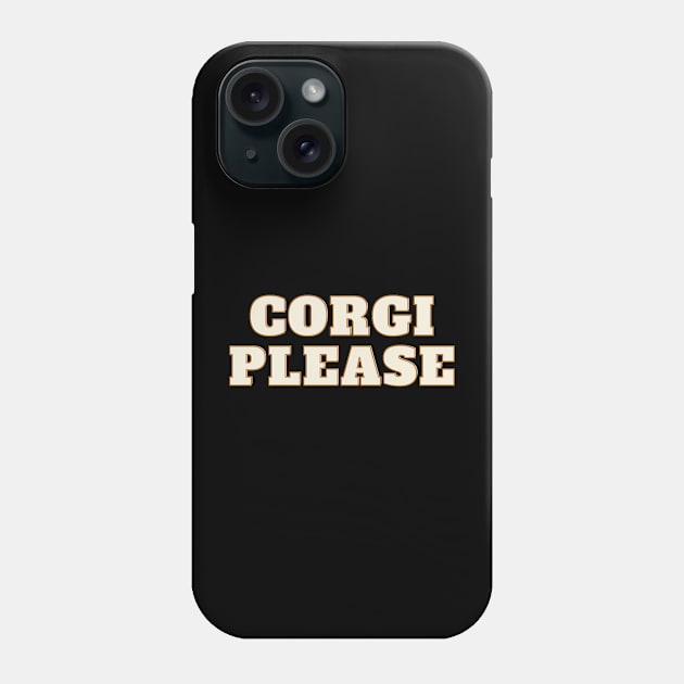 Corgi Please Phone Case by Tropical Corgi's