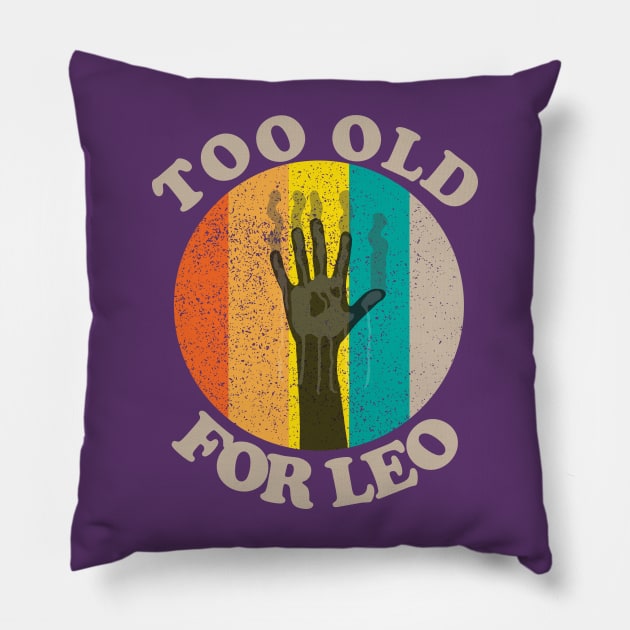 Too Old For Leo Pillow by TEEPOINTER