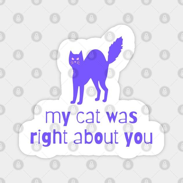 my cat was right about you Magnet by goblinbabe