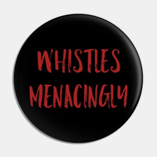 Whistles Menacingly Pin