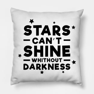 Stars can't shine without darkness - Inspirational Quote Pillow