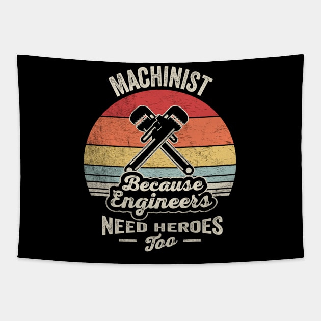 Machinist Because Engineers Need Heroes Too Funny Machine Operator Machine Minder Technician Machinist Gift Tapestry by SomeRays