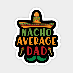 Nacho Average Dad Cinco De Mayo 5 May Nachos Lover Magnet