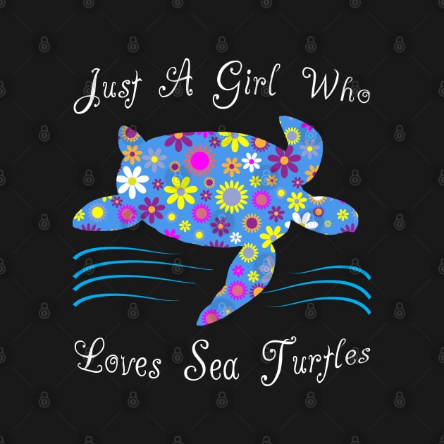 Just A Girl Who Loves Sea Turtles by Cartba