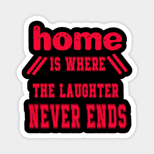 Home is Where the Laughter Never Ends Magnet