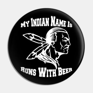 My Indian Name Is Runs With Beer Funny Drinking TShirts Pin