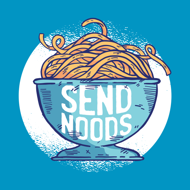 Send Noods // Funny Ramen Noodle Lover by SLAG_Creative