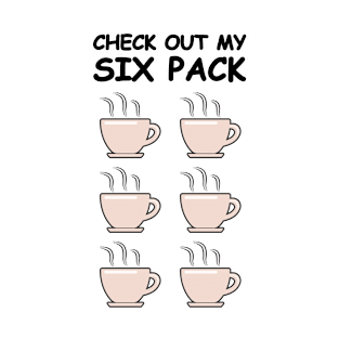 Check Out My Six Pack - Funny Coffee Version T-Shirt