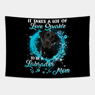 It Takes A Lot Of Love Sparkle To Be A Labrador Mom Tapestry