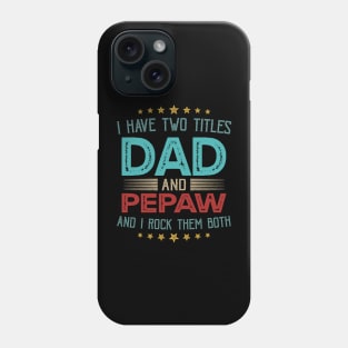 I Have Two Titles Dad And Pepaw And I Rock Them Both Phone Case