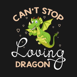 Can't Stop Loving Dragon T-Shirt Dragon Lover Gifts T-Shirt