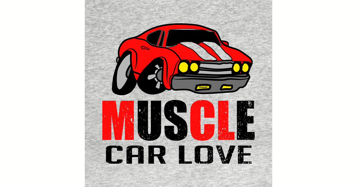 Muscle Car Love Muscle Car T Shirt Teepublic